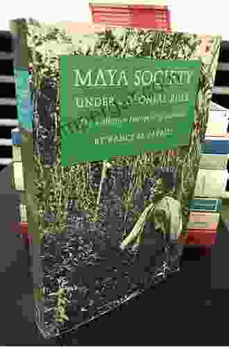 Maya Society Under Colonial Rule: The Collective Enterprise Of Survival