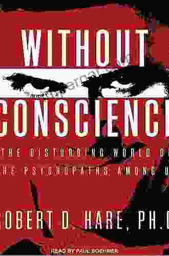 Without Conscience: The Disturbing World of the Psychopaths Among Us