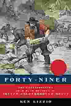 Forty Niner: The Extraordinary Gold Rush Odyssey of Joseph Goldsborough Bruff (American Grit)