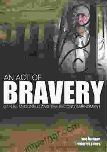 ACT OF BRAVERY: Otis W McDonald And The Second Amendment: The Face Of Gun Rights In America