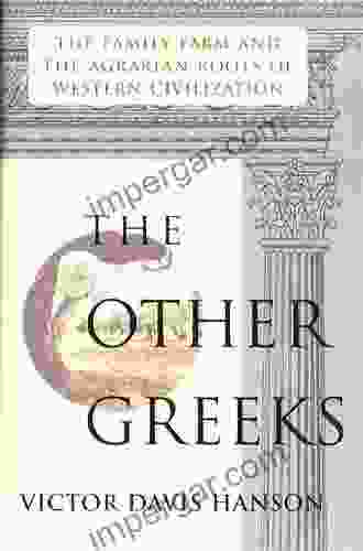 Other Greeks: The Family Farm and the Agrarian Roots of Western