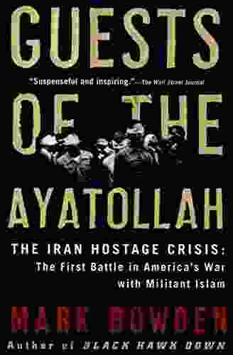 Guests of the Ayatollah: The Iran Hostage Crisis: The First Battle in America s War with Militant Islam