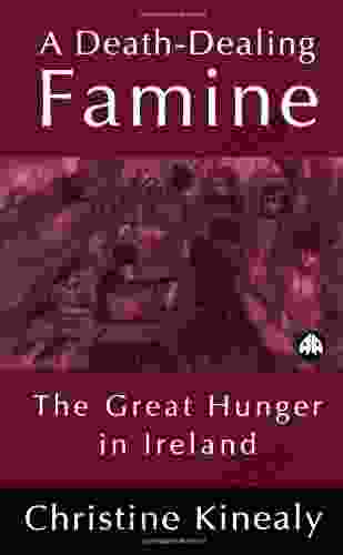 A Death Dealing Famine: The Great Hunger In Ireland