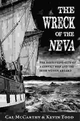 The Wreck Of The Neva: The Horrifying Fate Of A Convict Ship And The Women Aboard: The Horrifying Fate Of A Convict Ship And The Irish Women Aboard