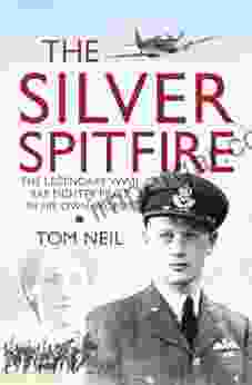 The Silver Spitfire: The Legendary WWII RAF Fighter Pilot in his Own Words