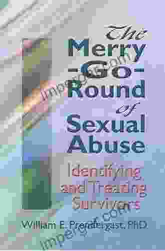 The Merry Go Round Of Sexual Abuse: Identifying And Treating Survivors (Haworth Criminal Justice Forensic Behavioral Sciences Offender Rehabilita)