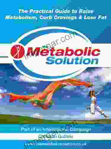 The Metabolic Solution The Practical Guide to Raise Metabolism Curb Cravings Lose Fat (HEALTHY LEARNING SERIES)