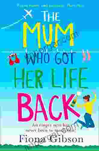 The Mum Who Got Her Life Back: The Laugh Out Loud Romantic Comedy Bestseller: The Laugh Out Loud Romantic Comedy Of 2024