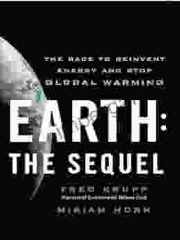 Earth: The Sequel: The Race To Reinvent Energy And Stop Global Warming