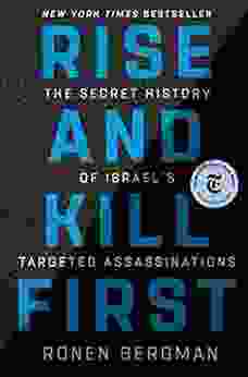 Rise and Kill First: The Secret History of Israel s Targeted Assassinations