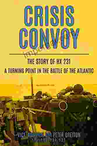 Crisis Convoy: The Story of HX231 A Turning Point in the Battle of the Atlantic (Submarine Warfare in World War Two)