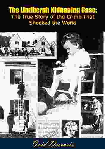 The Lindbergh Kidnaping Case: The True Story Of The Crime That Shocked The World