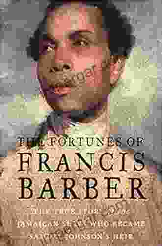 The Fortunes of Francis Barber: The True Story of the Jamaican Slave Who Became Samuel Johnson s Heir