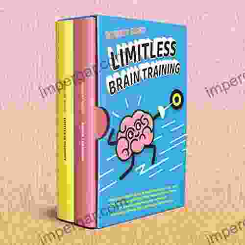 Limitless Brain Training: 2 IN 1: The Ultimate Guide to Declutter your Mind Remember Anything Think Faster Learn Better with Memory Improvement Techniques Accelerate Learning Mind Hacking