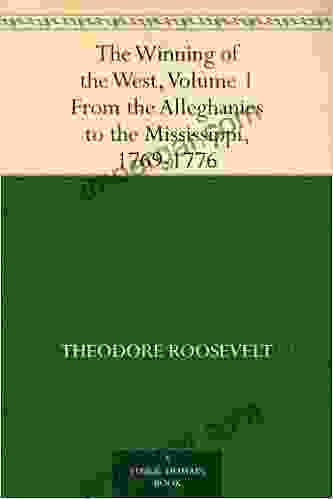 The Winning Of The West Volume 1 From The Alleghanies To The Mississippi 1769 1776