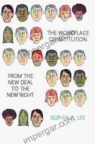 The Workplace Constitution From The New Deal To The New Right (Studies In Legal History)