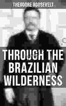 Through the Brazilian Wilderness: An Account of the Roosevelt Rondon Scientific Expedition