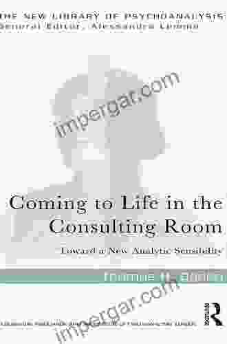 Coming to Life in the Consulting Room: Toward a New Analytic Sensibility (New Library of Psychoanalysis)