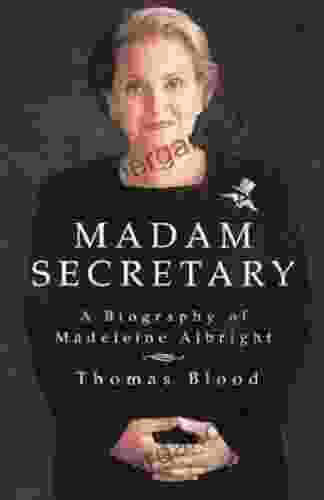 Madam Secretary: A Biography Of Madeleine Albright