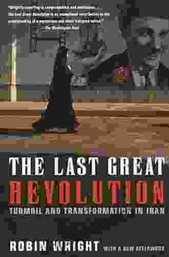 The Last Great Revolution: Turmoil And Transformation In Iran