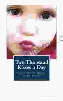 Two Thousand Kisses A Day: Gentle Parenting Through The Ages And Stages (A Little Hearts Handbook)