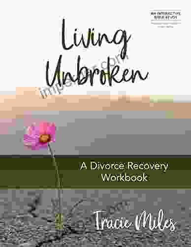 Living Unbroken: A Divorce Recovery Workbook