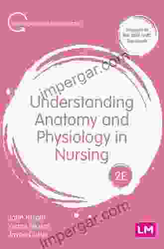 Understanding Anatomy And Physiology In Nursing (Transforming Nursing Practice Series)