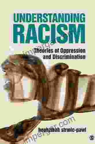 Understanding Racism: Theories Of Oppression And Discrimination