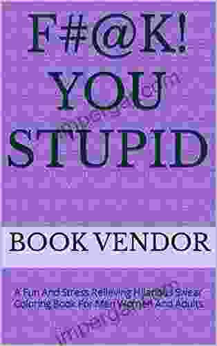 F# K You Stupid: A Fun And Stress Relieving Hilarious Swear Coloring For Men Women And Adults