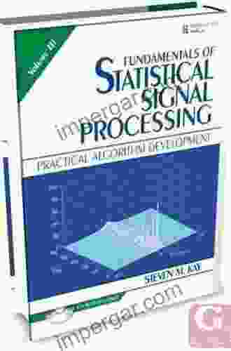 Fundamentals of Statistical Signal Processing Volume III: Practical Algorithm Development (Prentice Hall Signal Processing Series)