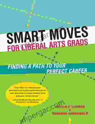 Smart Moves for Liberal Arts Grads: Finding a Path to Your Perfect Career