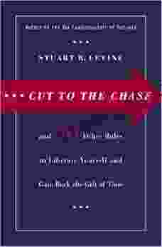 Cut to the Chase: and 99 Other Rules to Liberate Yourself and Gain Back the Gift of Time