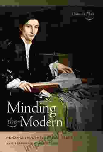 Minding The Modern: Human Agency Intellectual Traditions And Responsible Knowledge