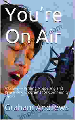 You re On Air: A Guide to Writing Preparing and Presenting Programs for Community Radio