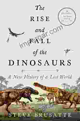 The Rise and Fall of the Dinosaurs: A New History of a Lost World