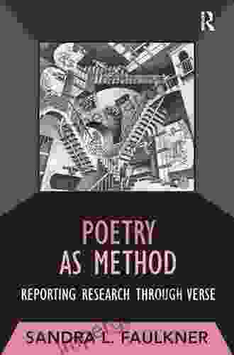 Poetry As Method: Reporting Research Through Verse (Developing Qualitative Inquiry 6)