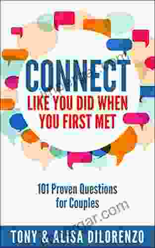 Connect Like You Did When You First Met: 101 Proven Questions For Couples