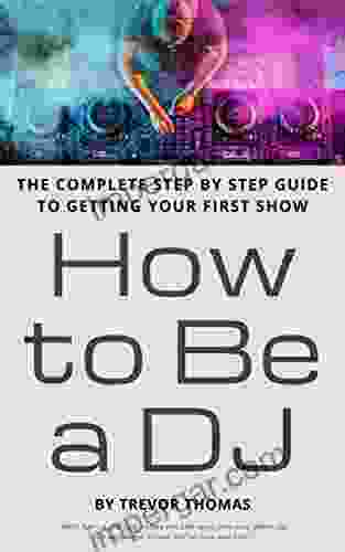 How To Be A DJ: The Complete Step By Step Guide To Getting Your First Show