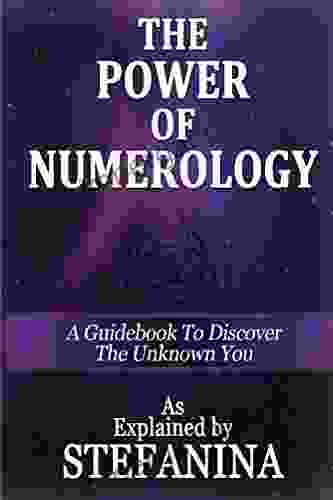 The Power Of Numerology: A Guidebook To Discover The Unknown You