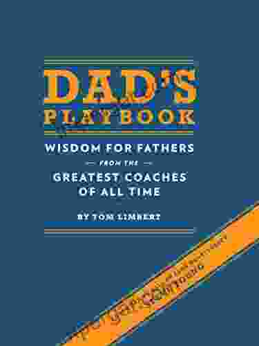 Dad S Playbook: Wisdom For Fathers From The Greatest Coaches Of All Time