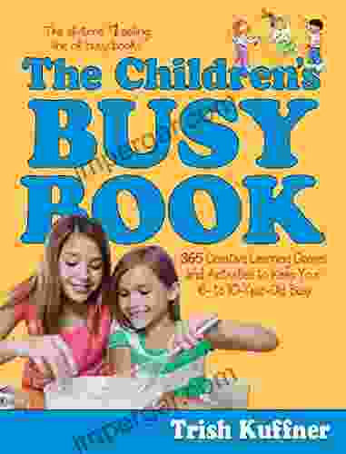 The Children s Busy Book: 365 Creative Learning Games and Activities to Keep Your 6 to 10 Year Old Busy (Busy 3)