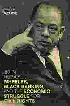 John Hervey Wheeler Black Banking and the Economic Struggle for Civil Rights (Civil Rights and the Struggle for Black Equality in the Twentieth Century)