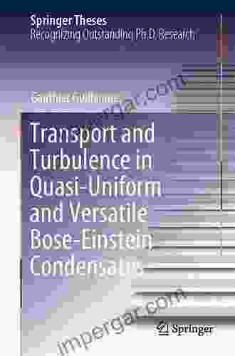 Transport And Turbulence In Quasi Uniform And Versatile Bose Einstein Condensates (Springer Theses)