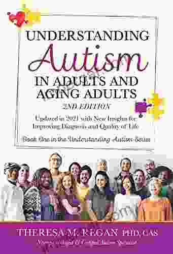 Understanding Autism In Adults And Aging Adults 2nd Edition: Updated In 2024 With New Insights For Improving Diagnosis And Quality Of Life (The Understanding Autism 1)