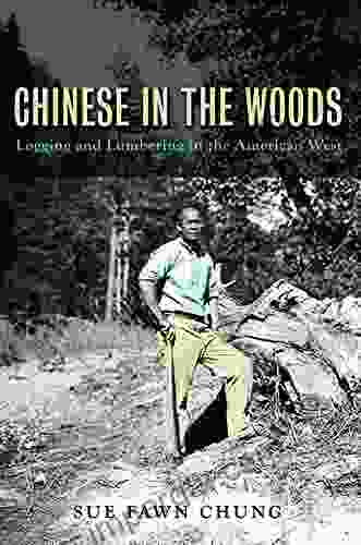 Chinese in the Woods: Logging and Lumbering in the American West (Asian American Experience)