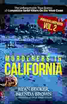 Murderers In California: The Unforgettable True Stories of Compulsive Serial Killers On the West Coast (Murderers Everywhere 2)