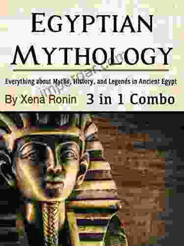 Egyptian Mythology: Everything About Myths History And Legends In Ancient Egypt