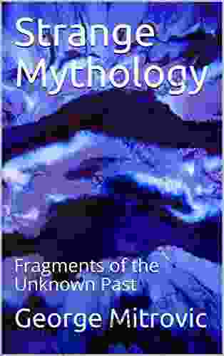 Strange Mythology: Fragments of the Unknown Past