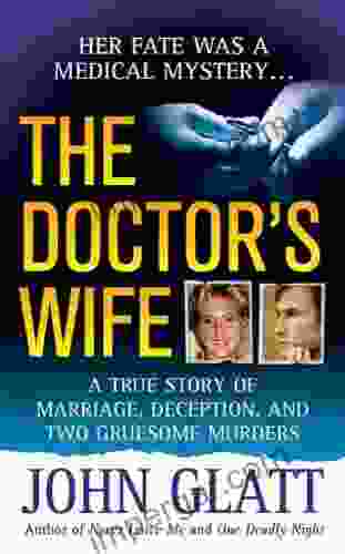 The Doctor s Wife: A True Story of Marriage Deception and Two Gruesome Murders