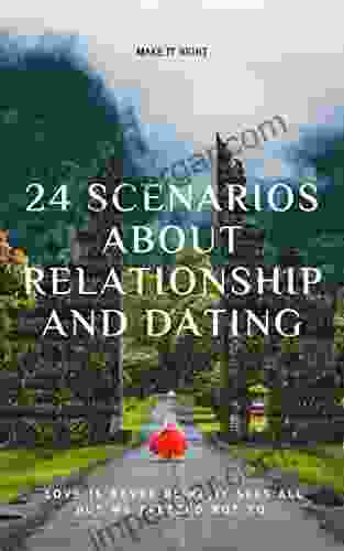 24 Scenarios about Relationships and Dating: Love is never blind it sees all but we pretend not to